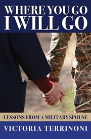 Where you go, I will go : lessons from a military spouse cover image