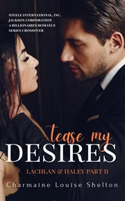 Tease My Desires : Lachlan & Haley cover image