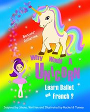Why would a unicorn learn ballet and french cover image