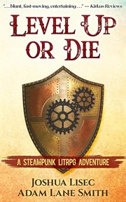 Level up or die : a LitRPG steampunk adventure cover image