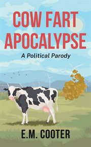 Cow fart apocalypse : how a zero-carbon emissions US faced a cow flatulence catastrophe : a political parody-thriller cover image
