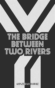 The Bridge Between Two Rivers cover image