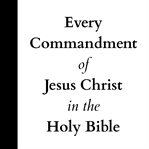 Every commandment of jesus christ in the holy bible cover image