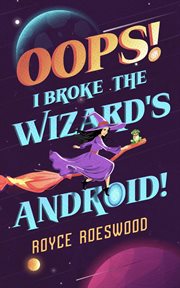 Oops! I Broke the Wizard's Android! cover image