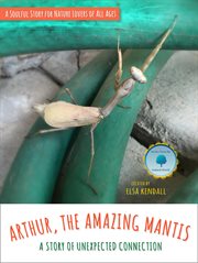 Arthur, the amazing mantis: a story of unexpected connection cover image