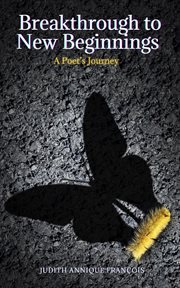 Breakthrough to new beginnings, a poet's journey cover image