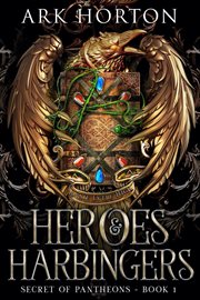 Heroes & Harbingers : An Adult Fantasy Academia Novel. Secret of Pantheons cover image