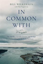 In Common With : The Fish Wars, the Boldt Decision, and the Fight to Save Salmon in the Pacific North cover image