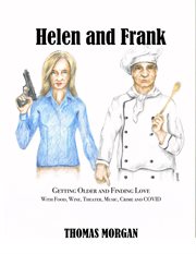 Helen and Frank : Getting Older and Finding Love With Food, Wine, Theater, Music, Crime and COVID cover image