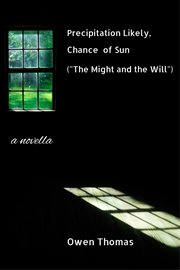 Precipitation Likely, Chance of Sun ("the Might and the Will"), a Novella cover image