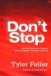 Don't stop : learn to see your failures and struggles as opportunities cover image