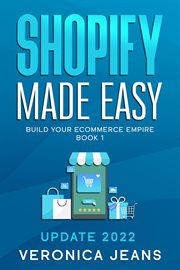 Shopify Made Easy [2022] Build Your Ecommerce Empire cover image