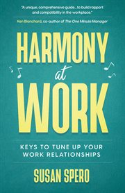 Harmony at work: keys to tune up your work relationships cover image