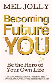 Becoming future you : be the hero of your own life cover image