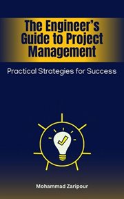 The Engineer's Guide to Project Management : Practical Strategies for Success cover image