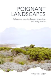Poignant Landscapes : Reflections on Pain, Beauty, Belonging, and Being Human cover image