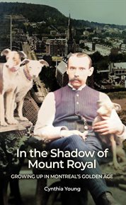 In the Shadow of Mount Royal : Growing Up in Montreal's Golden Age cover image