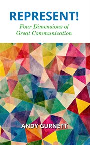 Represent! Four Dimensions of Great Communication cover image