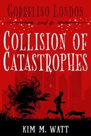 Gobbelino London & a Collision of Catastrophes cover image