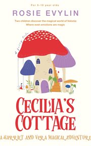 Cecilia's Cottage : A Harriet and Vera Magical Adventure. Valonia cover image