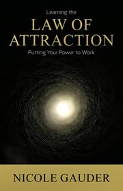 Learning the Law of Attraction : Putting Your Power to Work cover image