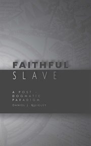 Faithful Slave : A Post-Dogmatic Paradigm cover image