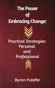 The Power of Embracing Change : Practical Strategies. Personal and Professional cover image