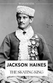 Jackson Haines : The Skating King cover image