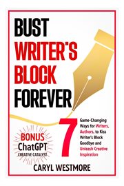 Bust Writers Block Forever, 7 Game : Changing Ways for Writers, Authors, to Kiss Writer's Block Goodby cover image