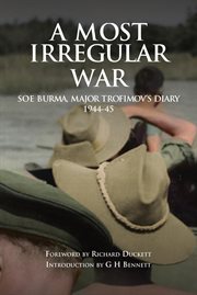 A most irregular war : SOE Burma, Major Trofimov's diary 1944-45 cover image