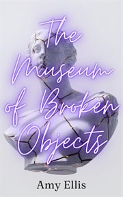 The museum of broken objects cover image