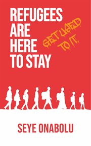 Refugees are here to stay: get used to it cover image