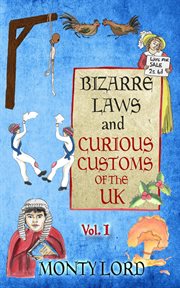 Bizarre Laws & Curious Customs of the UK, Volume 1 cover image
