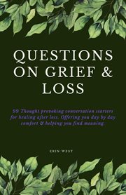 Questions on grief & loss: 99 thought provoking conversation starters for healing after loss. off : 99 Thought Provoking Conversation Starters for Healing After Loss. Off cover image