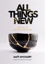 All things new: stories of transformed lives cover image