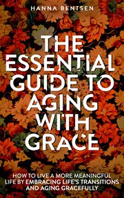 The Essential Guide to Aging With Grace : Intentional Living cover image
