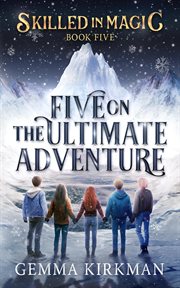 Five on the Ultimate Adventure : Skilled in Magic, #5 cover image