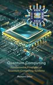 Quantum Computing: Fundamental Principles of Quantum Computing Systems cover image