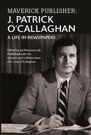 Maverick Publisher : J. Patrick O'Callaghan, a Life in Newspapers cover image