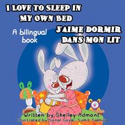 I love to sleep in my own bed j'aime dormir dans mon lit: english french bilingual cover image