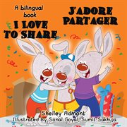 I love to share  - j'adore partager (english french bilingual book for kids) cover image