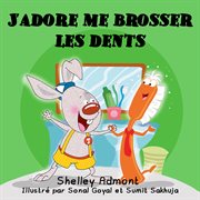 J'adore me brosser les dents (french children's book - i love to brush my teeth) cover image