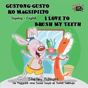 Gustong-gusto ko magsipilyo i love to brush my teeth: tagalog english bilingual cover image