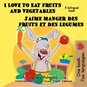 I love to eat fruits and vegetables j'aime manger des fruits et des legumes: english french bilin cover image
