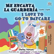 Me encanta la guardería i love to go to daycare (bilingual spanish kids book) cover image