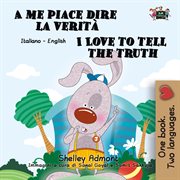 A me piace dire la verità i love to tell the truth (italian english book for kids) cover image