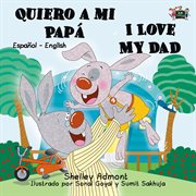 Quiero a mi papá i love my dad (spanish english bilingual collection) cover image