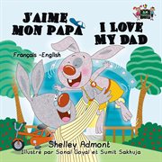 J'aime mon papa i love my dad (french english bilingual children's book) cover image