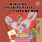 Mahal ko ang aking nanay i love my mom (bilingual tagalog kids book) cover image