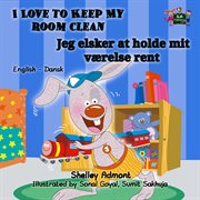 I Love to Keep My Room Clean = : Jeg elsker at holde mit værelse rent : English--Dansk cover image